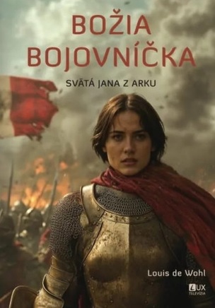 Božia bojovníčka - Svätá Jana z Arku (Louis de Wohl