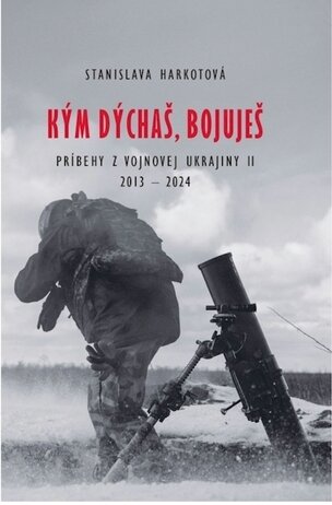 Kým dýchaš, bojuješ - Príbehy z vojnovej Ukrajiny II