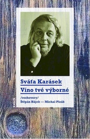 Víno tvé výborné /rozhovory Štěpán Hájek a Michal Plzák/