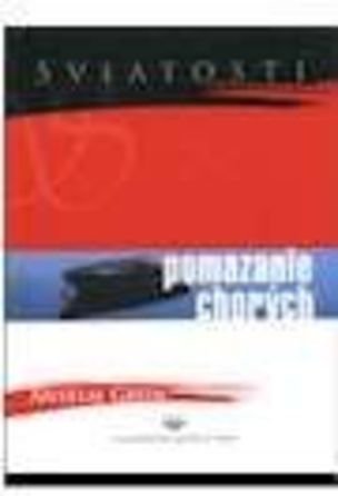 Sviatosti Pomazanie chorých sviatosť útechy a nehy