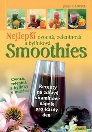 Nejlepší ovocná, zeleninová a bylinková SMOOTHIES
