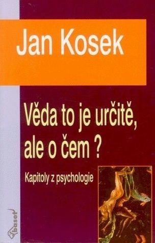 Věda to je určitě ale o čem? Kapitoly z psychol.