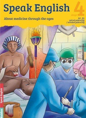 Speak English 4 - About Medicine through the ages A2 - B1, mírně pokročilý / středně pokročilý