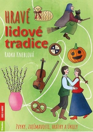 Hravé lidové tradice - Zvyky, zajímavosti, hrátky a úkoly