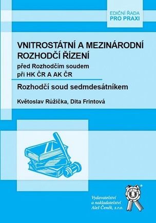 Vnitrostátní a mezinárodní rozhodčí řízení před Rozhodčím soudem při HK ČR A AK ČR