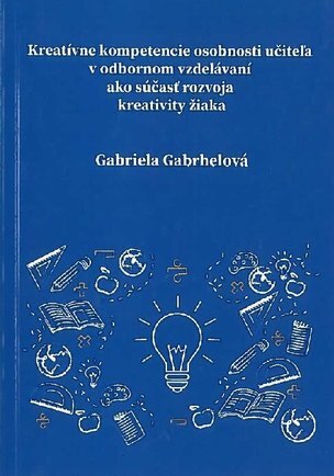 Kreatívne kompetencie osobnosti učiteľa v odbornom vzdelávaní ako súčasť rozvoja kreativity žiaka
