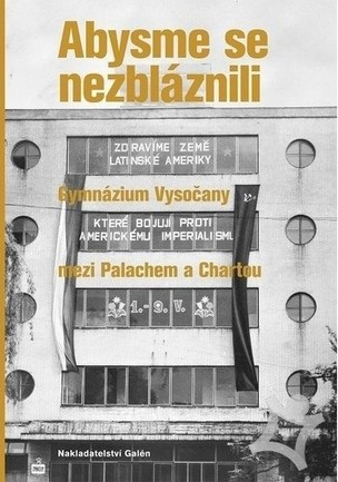 Abysme se nezbláznili. Gymnázium Vysočany mezi Palachem a Chartou