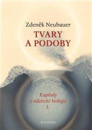Tvary a podoby - Kapitoly z eidetické biologie I.