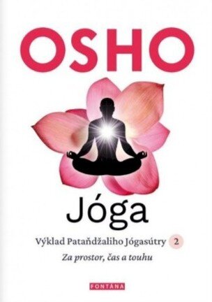 Jóga - Výklad Pataňdžaliho Jógasútry 2. Za prostor, čas a touhu