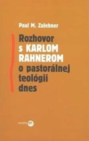 Rozhovor s Karlom Rahnerom o pastorálnej teológii