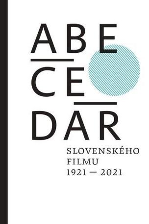 ABECEDÁR slovenského filmu 1921 - 2021