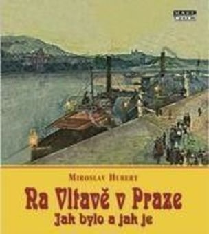Na Vltavě v Praze jak bylo a jak je