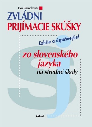 Zvládni prijímacie skúšky zo slovenského jazyka