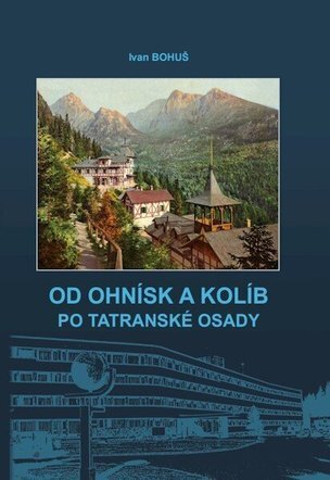 Od ohnísk a kolíb po tatranské osady
