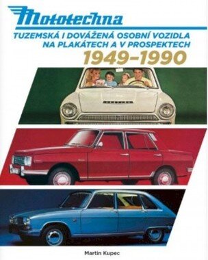 Mototechna - Tuzemská i dovážená osobní vozidla na plakátech a v prospektech 1949-1990