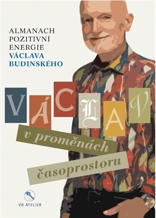 Václav v proměnách časoprostoru - Almanach pozitivní energie Václava Budinského