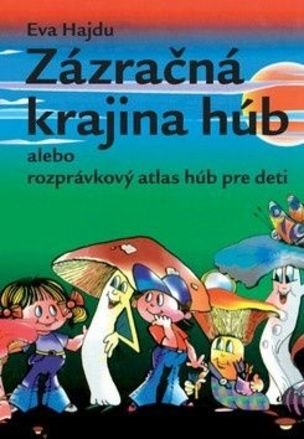 Zázračná krajina húb alebo rozprávkový atlas húb pre deti