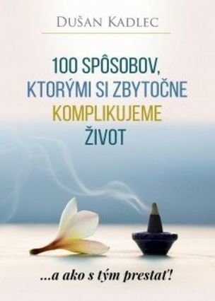 100 spôsobov, ktorými si zbytočne komplikujeme...
