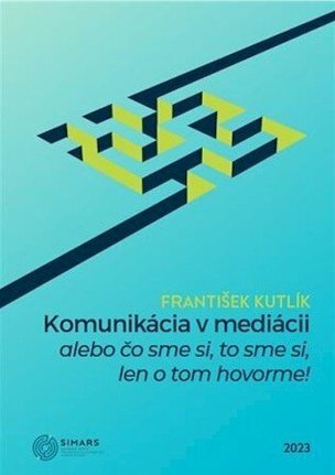 Komunikácia v mediácii – alebo čo sme si, to sme si, len o tom hovorme!