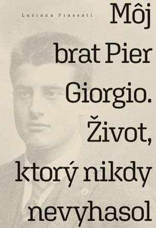 Môj brat Pier Giorgio. Život, ktorý nikdy nevyhasol