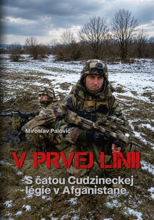 V prvej línii - s čatou Cudzineckej légie v Afganistane (Miroslav Palovič