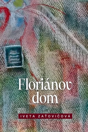 Floriánov dom ( Iveta Zaťovičová