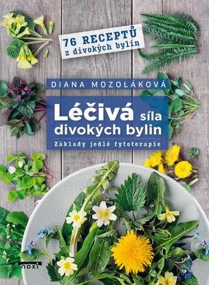 Léčivá síla divokých bylin - Základy jedlé fytoterapie, 76 receptů z divokých bylin
