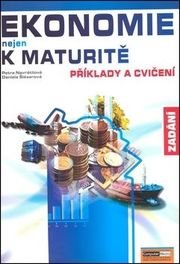Ekonomie nejen k maturitě Příklady a cvičení Zadání