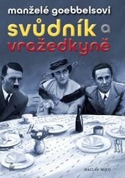 Manželé Goebbelsovi Svůdník a vražedkyně