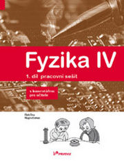 Fyzika IV 1.díl pracovní sešit s komentářem pro učitele