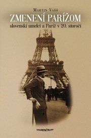 Zmenení Parížom: slovenskí umelci a Paríž v 20. sí