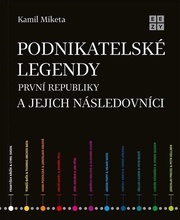Podnikatelské legendy první republiky a jejich následovníci