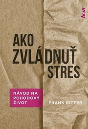 Ako zvládnuť stres: Účinné metódy na pohodový život