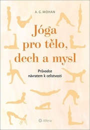 Jóga pro tělo, dech a mysl - Průvodce návratem celistvosti