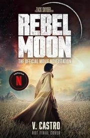 Rebel Moon: The Official Movie Novelization