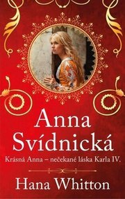 Anna Svídnická – Krásná Anna – nečekaná láska Karla IV.