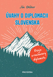 Úvahy o diplomacii Slovenska - Eseje a rozhovory diplomata