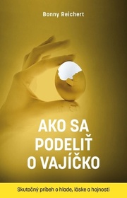 Ako sa podeliť o vajíčko. Skutočný príbeh o hlade, láske a hojnosti