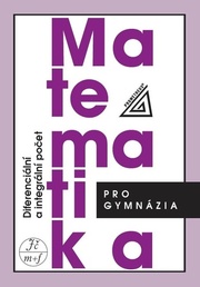 Matematika pro gymnázia Diferenciální a integrální počet