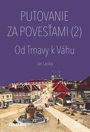 Putovanie za povesťami (2) – Od Trnavy k Váhu