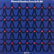 Pharoah Sanders:  Love In Us All