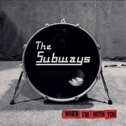 Subways:  When I´M With You