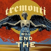 Tremonti:  The End Will Show Us How