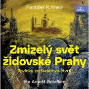 František R. Kraus:  Zmizelý svět židovské Prahy / Povídky ze svrabové čtvrti (čte Arnošt Goldflam)