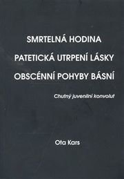 Smrtelná hodina. Patetická utrpení lásky. Obscénní pohyby básní