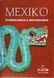 Mexiko: symbolismus a archeologie