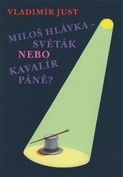 Miloš Hlávka – Světák nebo Kavalír Páně?