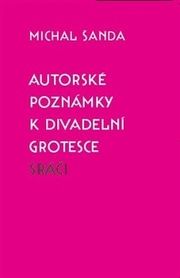 Autorské poznámky k divadelní grotesce Sráči