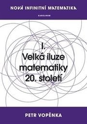 Nová infinitní matematika: I. Velká iluze matematiky 20. století
