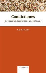 Condictiones: Ke kořenům bezdůvodného obohacení